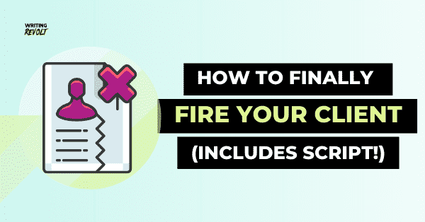 how to fire a freelance writing client